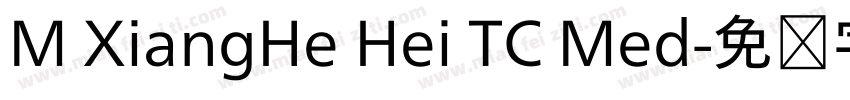 M XiangHe Hei TC Med字体转换